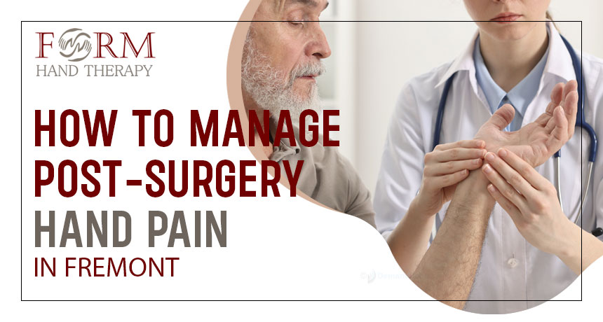 How to Manage Post-Surgery Hand Pain in Fremont